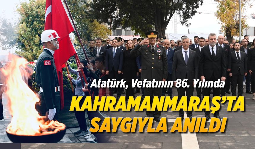 Atatürk, vefatının 86. yılında Kahramanmaraş'ta saygıyla anıldı