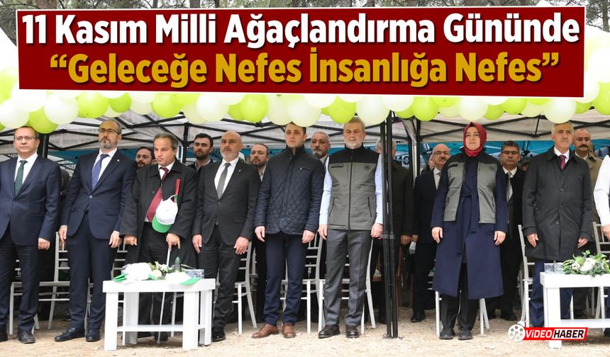 11 Kasım Milli Ağaçlandırma Gününde “Geleceğe Nefes İnsanlığa Nefes”