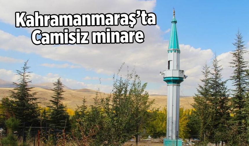 Kahramanmaraş'ta camisiz minare