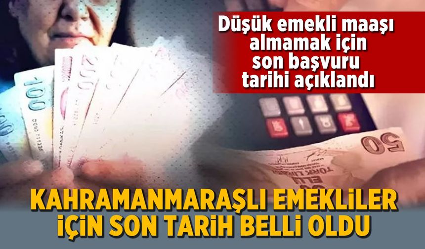 Düşük emekli maaşı almamak için son başvuru tarihi açıklandı