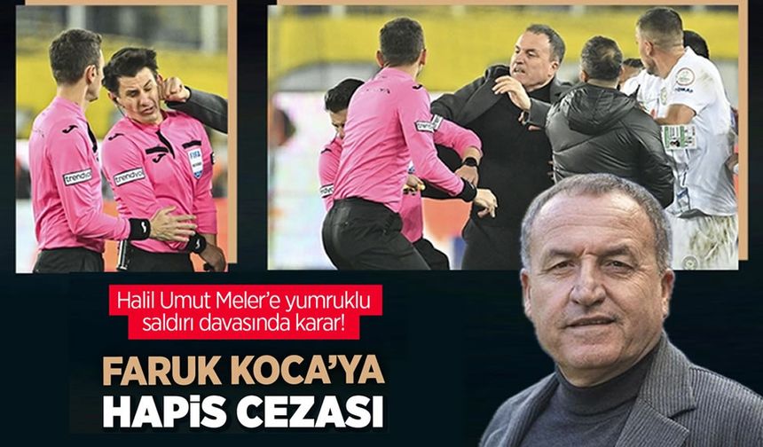 Halil Umut Meler'e yumruklu saldırı davasında karar! Faruk Koca'ya hapis cezası