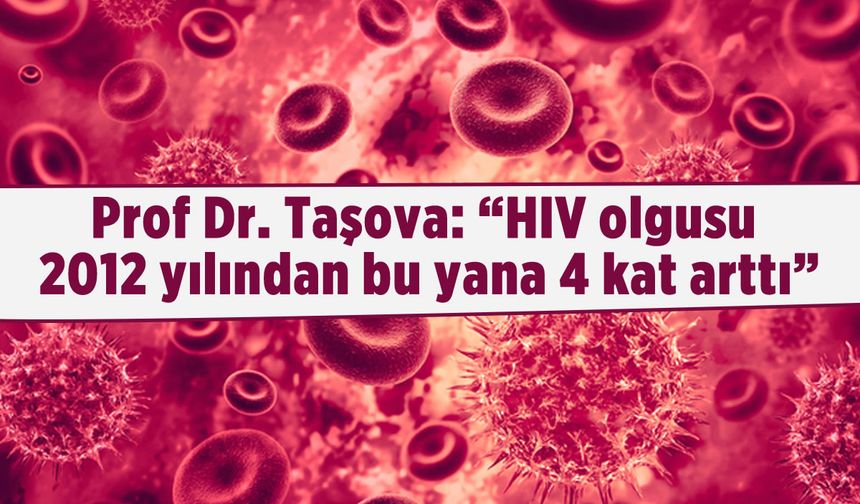 Uzmanı uyardı: "HIV olgusu 2012 yılından bu yana 4 kat arttı"