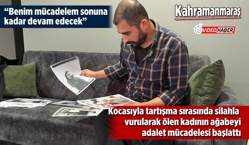 Kocasıyla tartışma sırasında kardeşi vurulan ağabey adalet arayışında