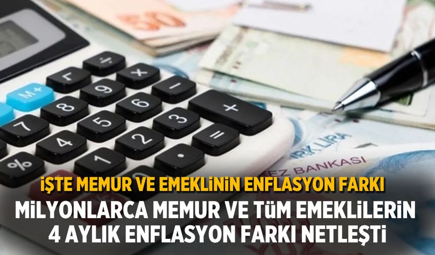 Memur ve tüm emeklilerin 4 aylık enflasyon farkı netleşti