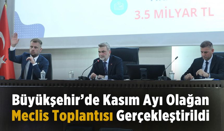 Büyükşehir’de Kasım Ayı Olağan Meclis Toplantısı Gerçekleştirildi