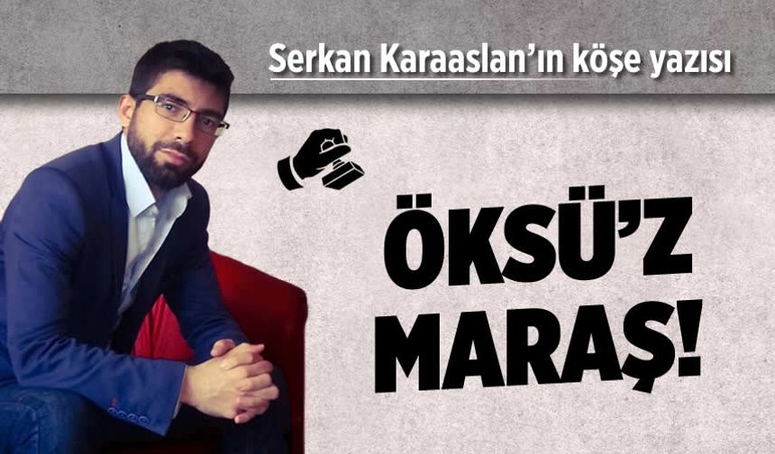 Öksü'z Maraş!