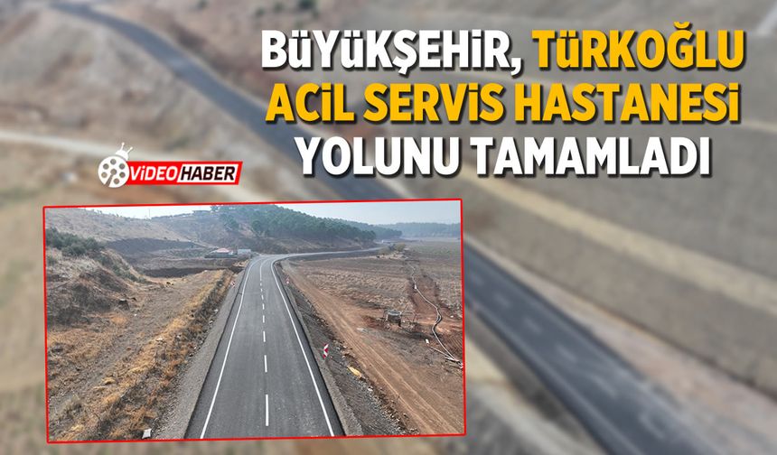 Büyükşehir, Türkoğlu Acil Durum Hastanesi Yolunu Tamamladı