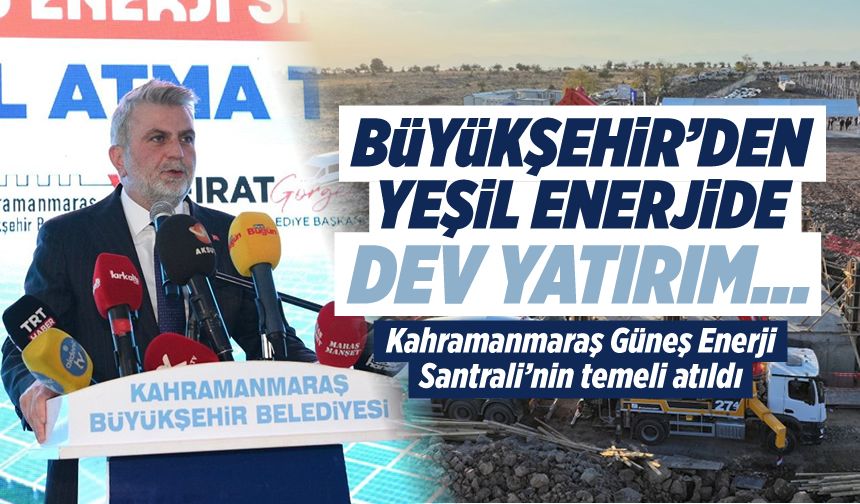 Kahramanmaraş'ta Yeşil Enerji Dönemi başlıyor: 140 Milyon TL'lik GES’in temeli atıldı