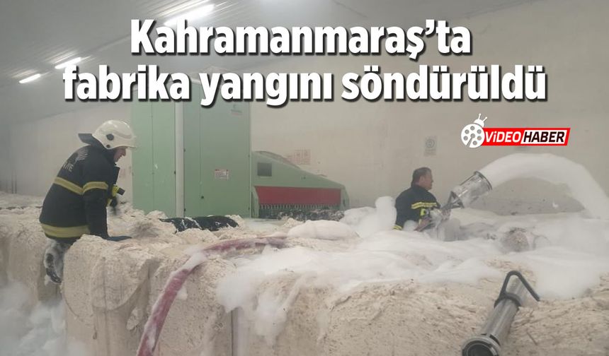 Kahramanmaraş’ta fabrika yangını! Müdahale sonucu söndürüldü