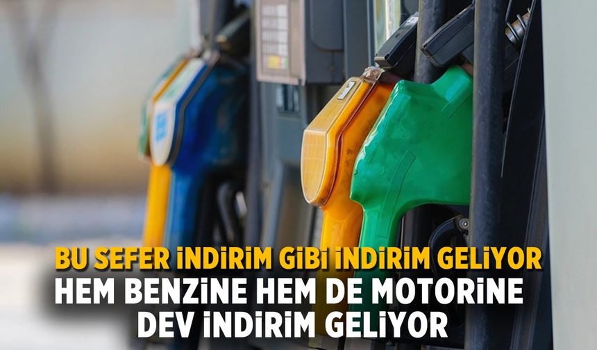 Benzin ve motorine büyük indirim geliyor