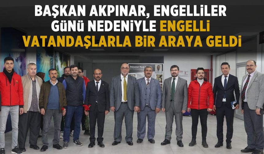 Başkan Akpınar, engelliler günü nedeniyle vatandaşlarla bir araya geldi