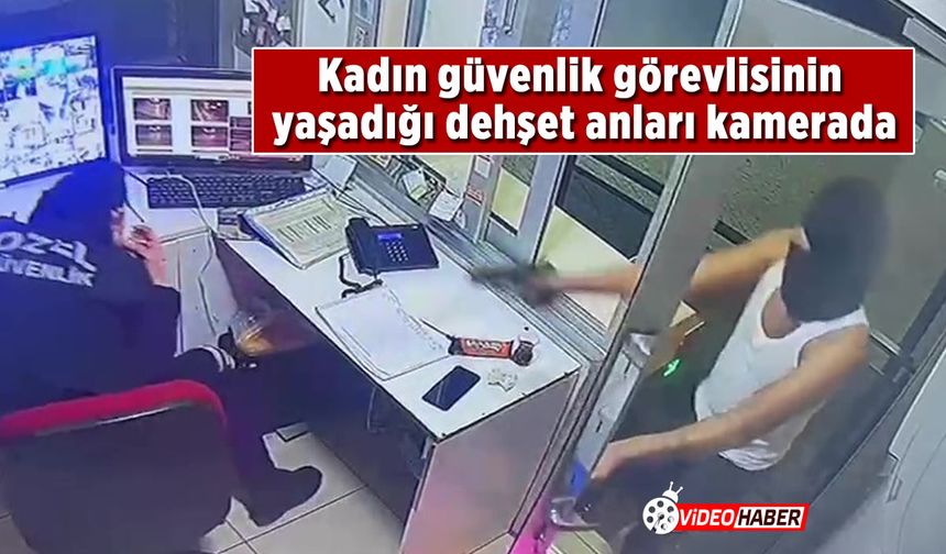 Kadın güvenlik görevlisinin dehşet anları kameraya yansıdı