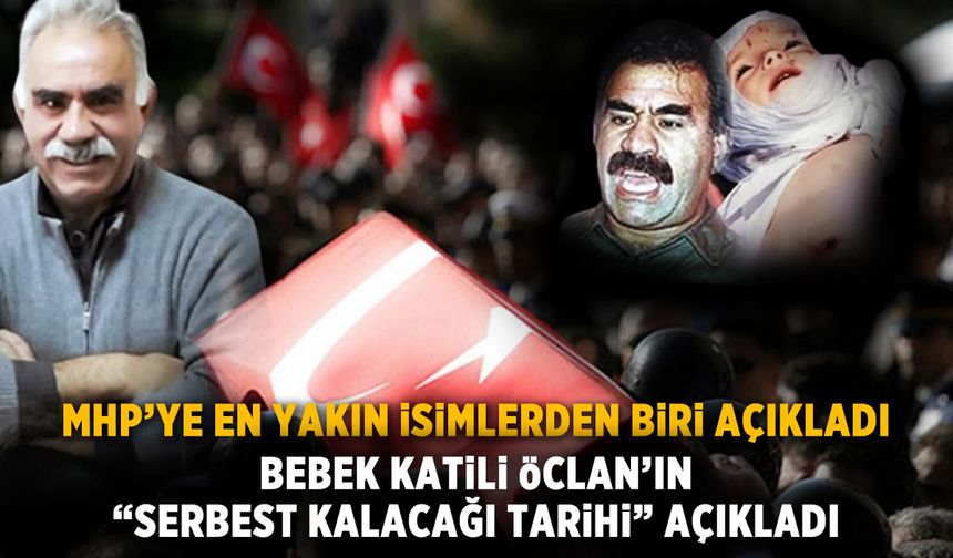 Bebek katili Öcalan'ın ''serbest kalacağı tarihi'' açıkladı