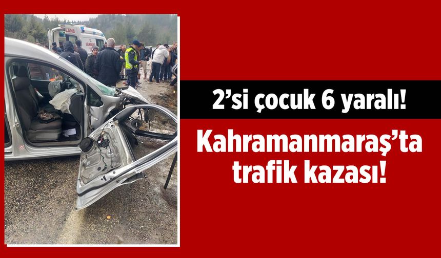 Kahramanmaraş Andırın'da Trafik Kazası: 2'si Çocuk 6 Yaralı