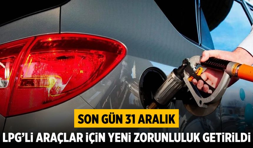 LPG'li araçlar için yeni zorunluluk getirildi: Son gün 31 Aralık