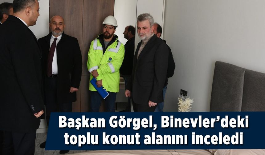 Başkan Görgel, Binevler’deki Toplu Konut Alanını İnceledi