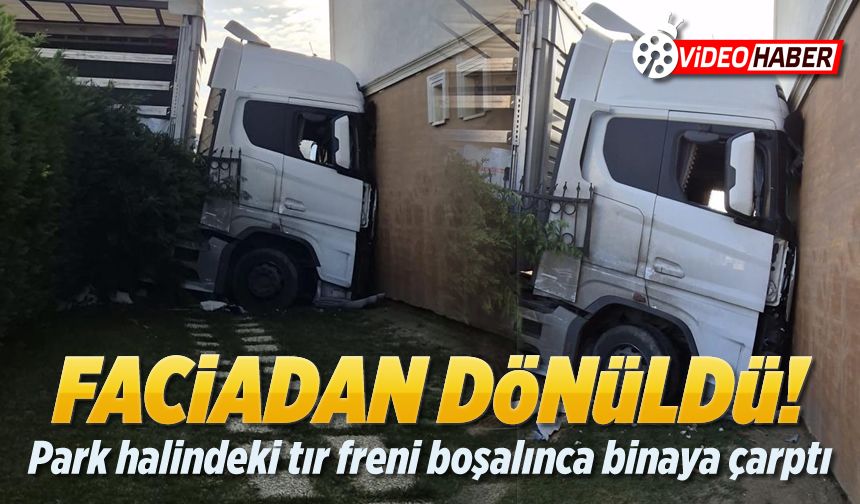 Faciadan dönülen kaza kamerada: Park halindeki tır freni boşalınca binaya çarptı