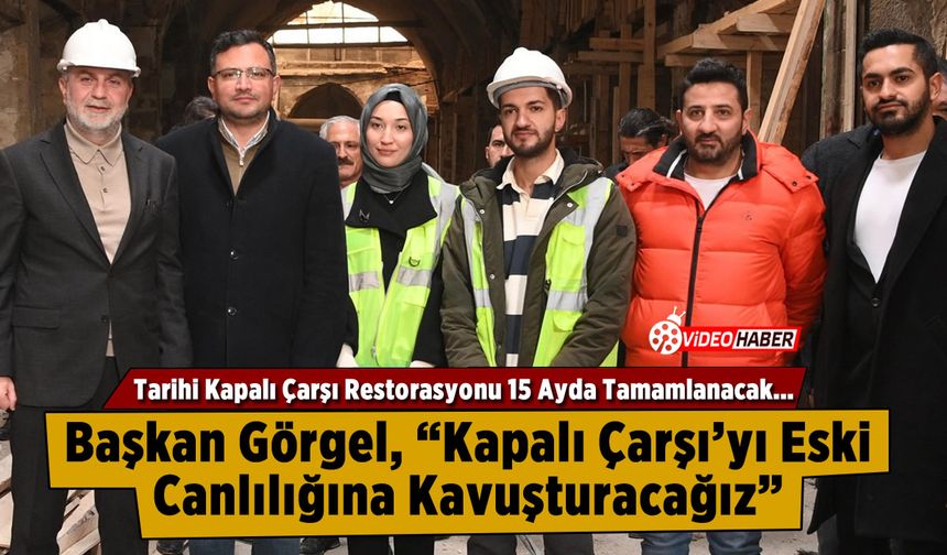 Başkan Görgel, “Kapalı Çarşı’yı Eski Canlılığına Kavuşturacağız”