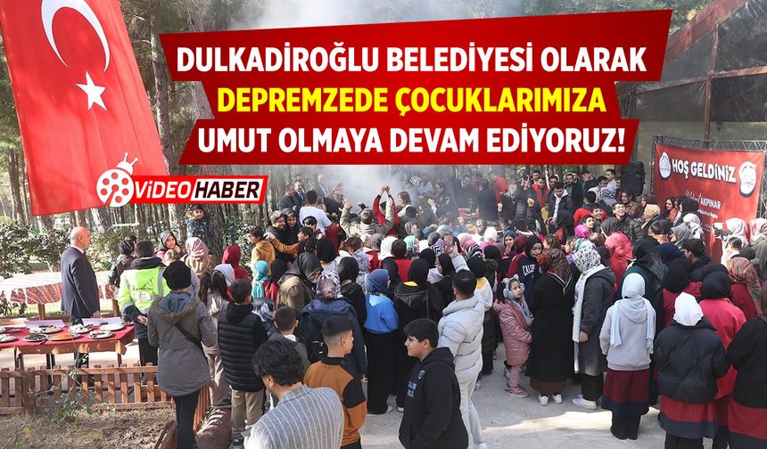 Dulkadiroğlu Belediyesi Olarak Depremzede Çocuklarımıza Umut Olmaya Devam Ediyoruz