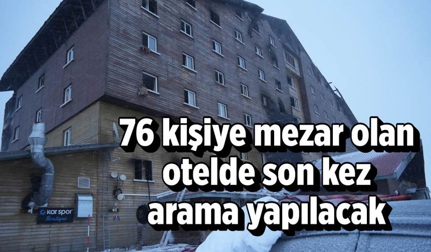 76 kişiye mezar olan otelde son kez arama yapılacak