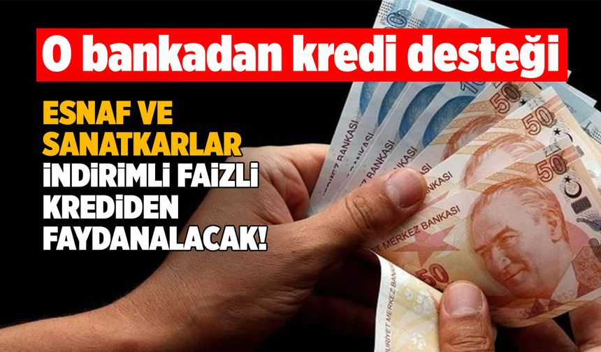 Kahramanmaraşlı Esnaf ve Sanatkarlara O Bankadan Faiz İndirimli Kredi