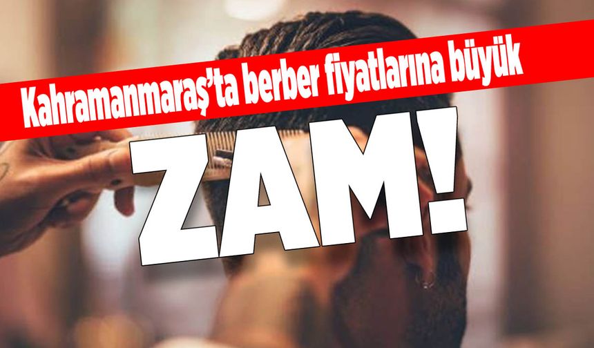 Kahramanmaraş’ta Tıraş Fiyatlarına Büyük Zam!