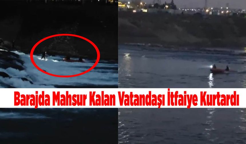 Barajda mahsur kalan vatandaşı itfaiye kurtardı