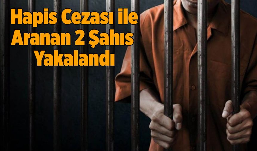 Kahramanmaraş’ta Hapis Cezası ile Aranan 2 Şahıs Yakalandı