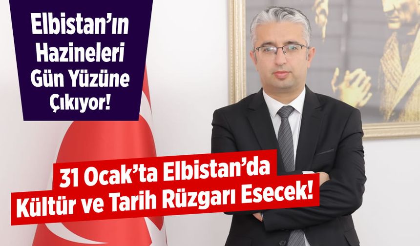 31 Ocak’ta Elbistan’da Kültür ve Tarih Rüzgarı Esecek!