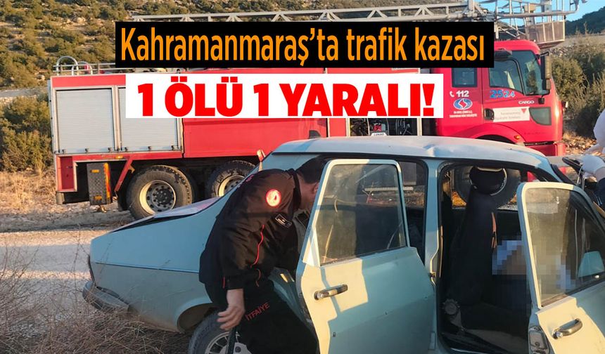 Kahramanmaraş’ta trafik kazası: 1 ölü, 1 yaralı