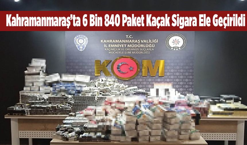 Kahramanmaraş’ta 6 Bin 840 Paket Kaçak Sigara Ele Geçirildi