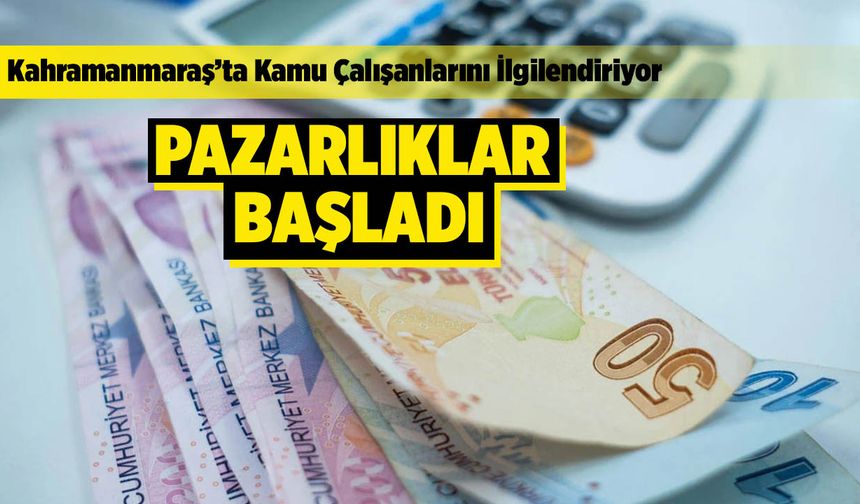 Kahramanmaraş’ta Kamu Çalışanlarını İlgilendiriyor! Pazarlıklar Başladı