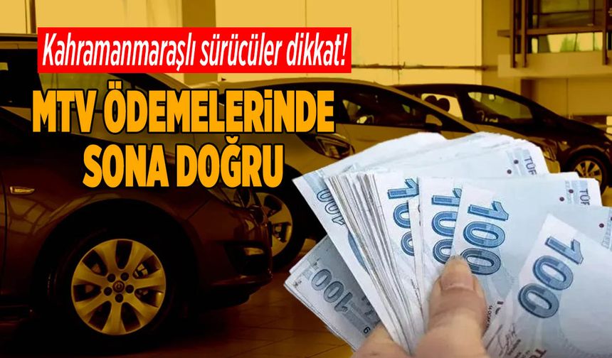 Kahramanmaraşlı Sürücüler Dikkat! MTV Ödemelerinde Sona Doğru