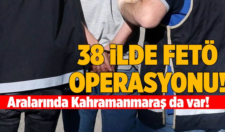 Kahramanmaraş ve 38 İlde FETÖ’ye Ağır Darbe! 63 Şüpheli Yakalandı