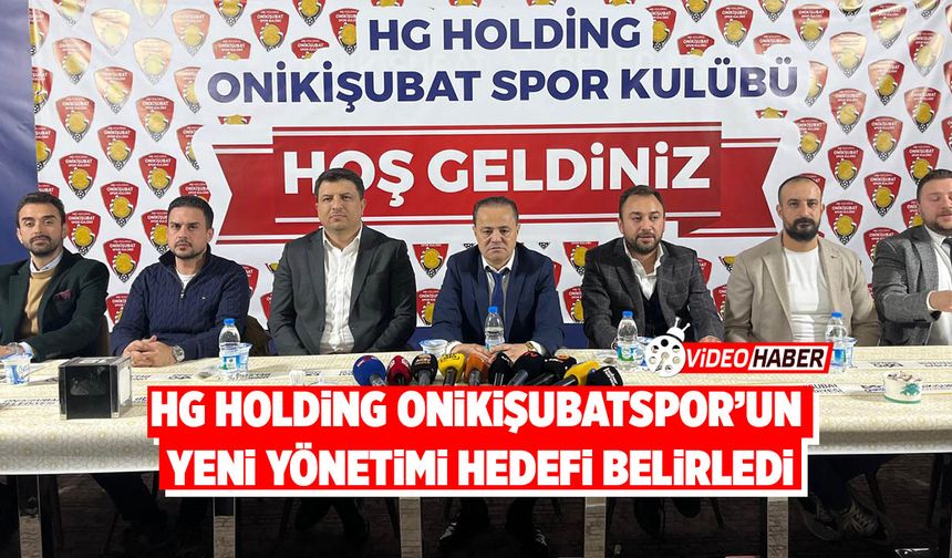 HG Holding Onikişubatspor’un Yeni Yönetimi Hedefi Belirledi