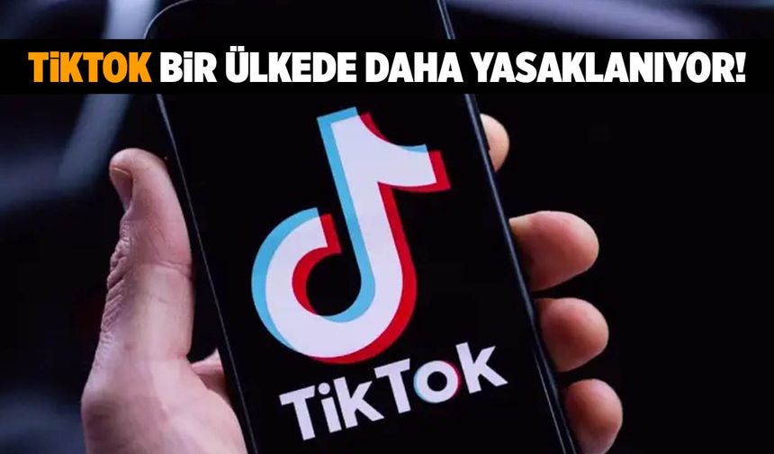 TikTok Bir Ülkede Daha Yasaklanıyor