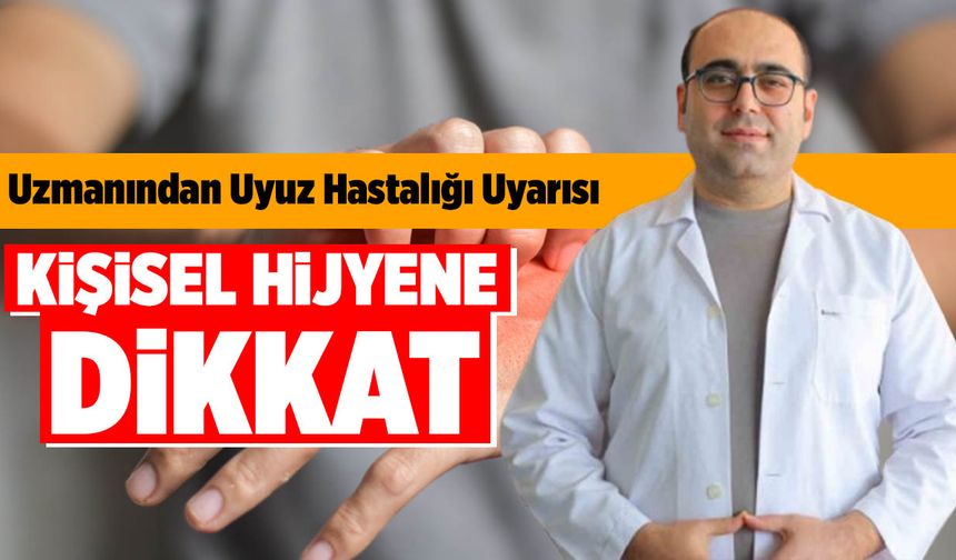 Uzmanından Uyuz Hastalığı Uyarısı: "Kişisel Hijyene Dikkat"