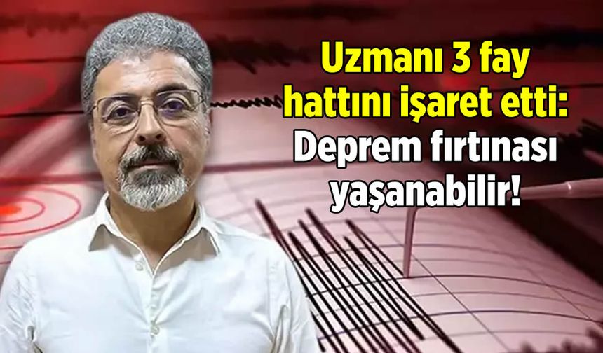 Uzmanı 3 fay hattını işaret etti: Deprem fırtınası yaşanabilir