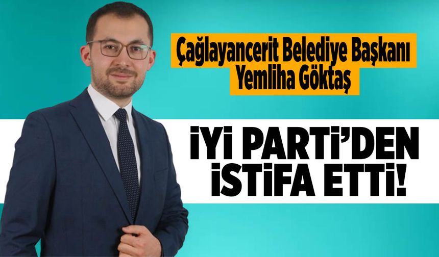 Çağlayancerit Belediye Başkanı Yemliha Göktaş’tan İYİ Parti’den istifa etti