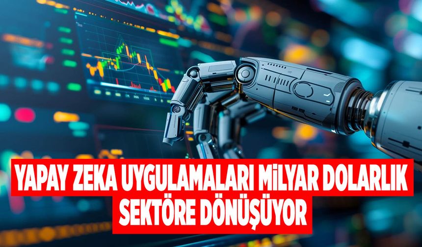 Yapay Zeka Uygulamaları Milyar Dolarlık Sektöre Dönüşüyor