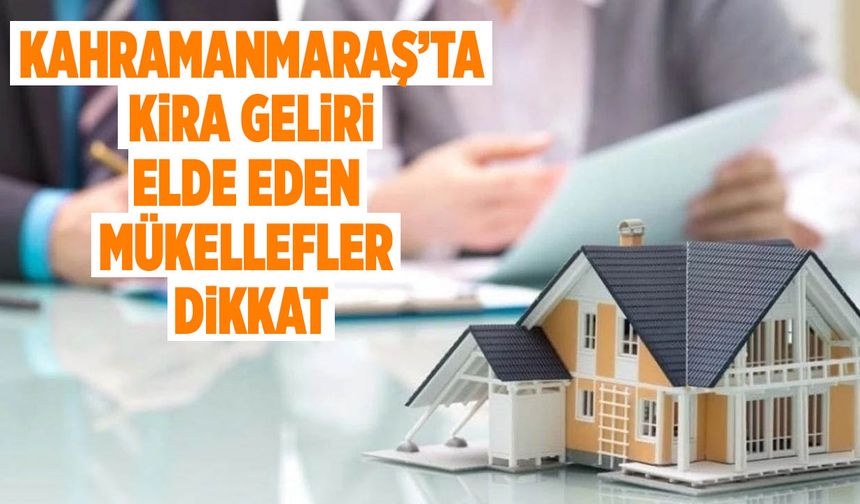 Kahramanmaraş’ta Kira Geliri Elde Eden Mükellefler Dikkat