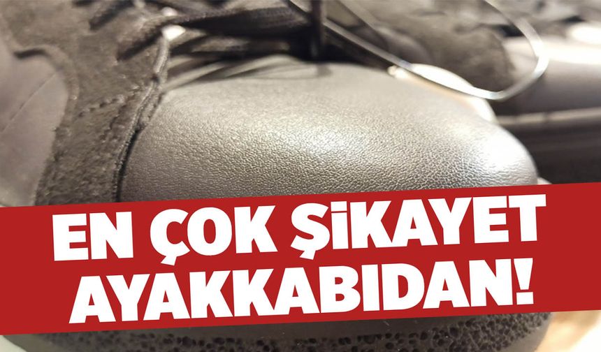 Tüketiciler En Çok Ayakkabıdan Şikayetçi Oldu