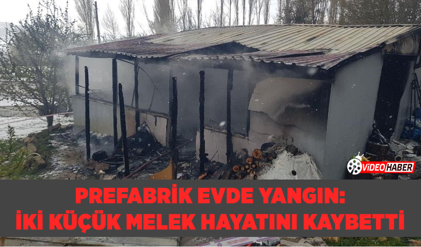 Prefabrik Evde Yangın: İki Küçük Melek Hayatını Kaybetti
