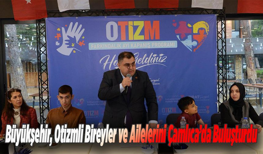 Büyükşehir, Otizmli Bireyler ve Ailelerini Çamlıca’da Buluşturdu