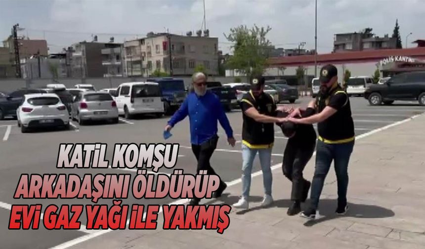 Katil Komşu Arkadaşını Öldürüp, Evi Gaz Yağı İle Yakmış