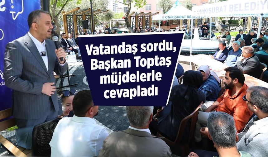 Vatandaş sordu, Başkan Toptaş müjdelerle cevapladı