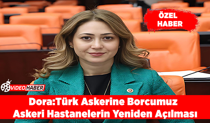 Dora: Türk Askerine Borcumuz; Askeri Hastanelerin Yeniden Açılması