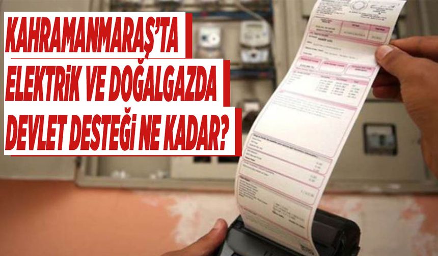 Kahramanmaraş’ta Elektrik ve Doğalgazda Devlet Desteği Ne Kadar? Bakan Bayraktar Açıkladı