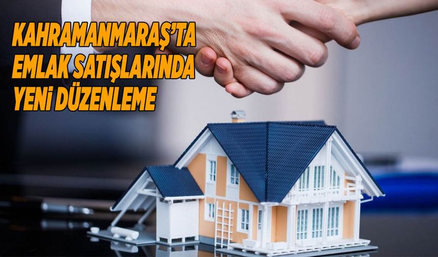 Kahramanmaraş’ta Emlak Satışlarında Yeni Düzenleme