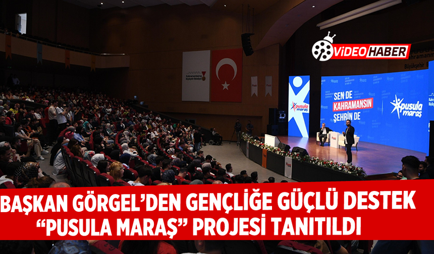 Başkan Görgel’den Gençliğe Güçlü Destek: “Pusula Maraş” Projesi Tanıtıldı